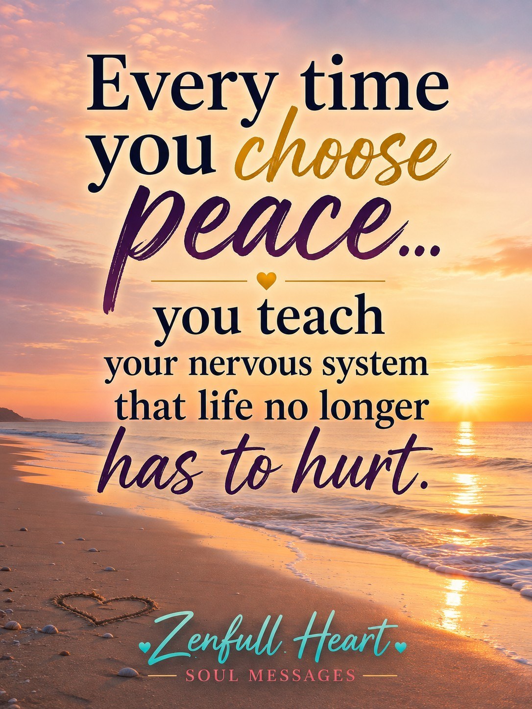 Zenfull Heart Soul Message: every time you choose peace you teach your nervous system that life no longer has to hurt