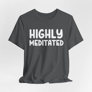 Highly Meditated t-shirt - Zenfull Heart self love and healing affirmation apparel