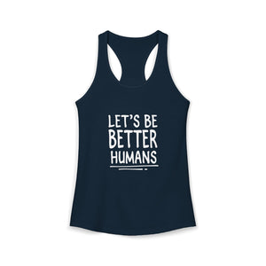 Let's Be Better Humans | Racerback Tank