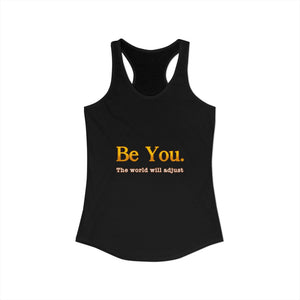 Be You The World Will Adjust | Racerback Tank