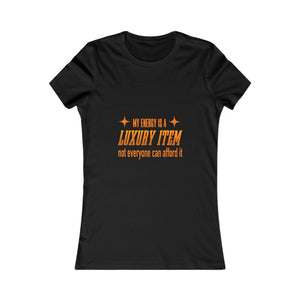 My Energy Is A Luxury Item | Women's Tee
