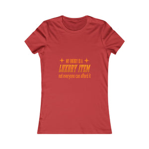 My Energy Is A Luxury Item | Women's Tee