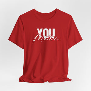You Matter | To The Person Behind Me
