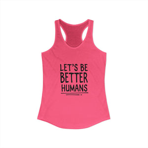 Let's Be Better Humans | Racerback Tank