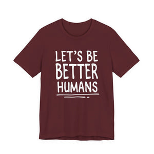 Let's Be Better Humans t-shirt - Zenfull Heart self love and healing affirmation apparel