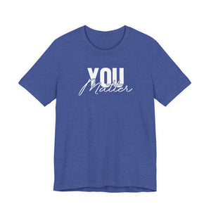 You Matter | To The Person Behind Me