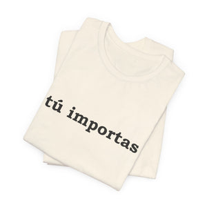 Tú Importas | Deluxe Tee