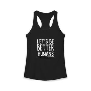 Let's Be Better Humans | Racerback Tank