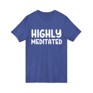 Highly Meditated v-neck shirt - Zenfull Heart self love and healing affirmation apparel