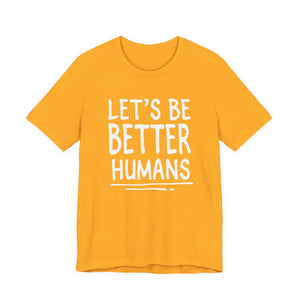 Let's Be Better humans | Deluxe Tee
