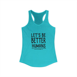 Let's Be Better Humans | Racerback Tank