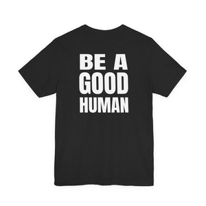 Be A Good Human | Deluxe Tee