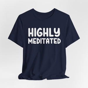 Highly Meditated t-shirt - Zenfull Heart self love and healing affirmation apparel