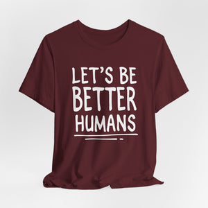 Let's Be Better Humans t-shirt - Zenfull Heart self love and healing affirmation apparel