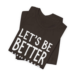 Let's Be Better humans | Deluxe Tee