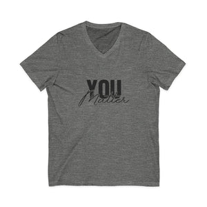 You Matter | To The Person Behind Me v-neck shirt - Zenfull Heart self love and healing affirmation apparel