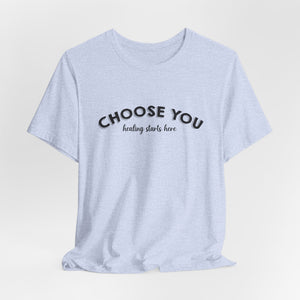 Choose You t-shirt - Zenfull Heart self love and healing affirmation apparel