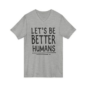 Let's Be Better Humans | V-Neck