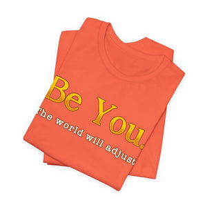 Be You The World Will Adjust | Deluxe Tee
