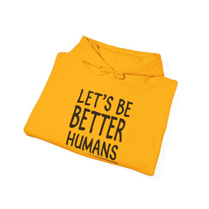 Let's Be Better Humans hoodie - Zenfull Heart self love and healing affirmation apparel