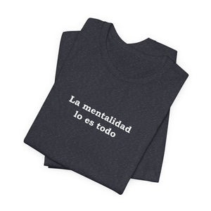 La Mentalidad Lo Es Todo | Deluxe Tee