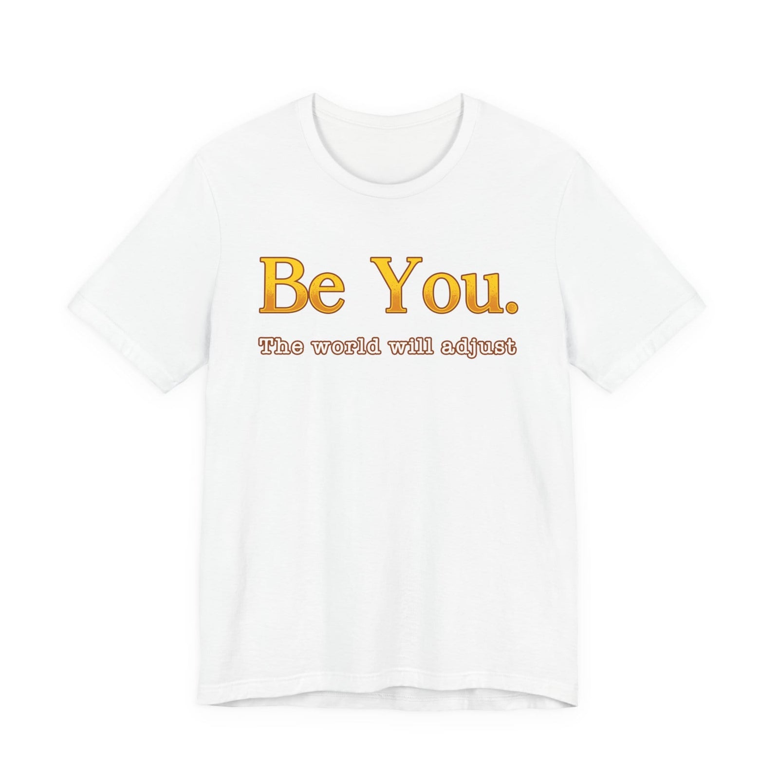 Be You The World Will Adjust | Deluxe Tee