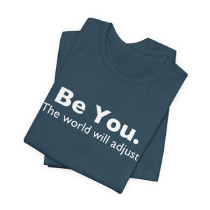 Be You The World Will Adjust | White | Deluxe Tee