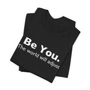 Be You The World Will Adjust | Deluxe Tee