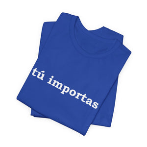 Tú Importas | Deluxe Tee