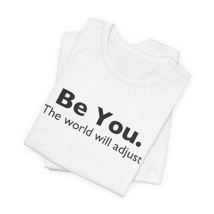 Be You The World Will Adjust | Deluxe Tee