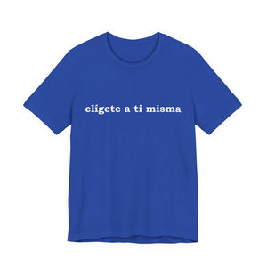 Elígete A Ti Misma | Deluxe Tee