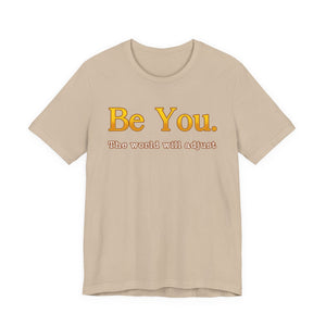 Be You The World Will Adjust | Deluxe Tee