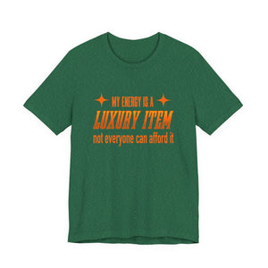 My Energy Is A Luxury Item | Deluxe Tee