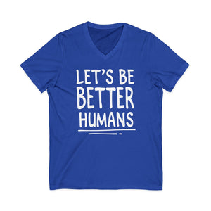 Let's Be Better Humans | V-Neck