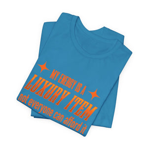 My Energy Is A Luxury Item | Deluxe Tee