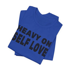 Heavy On Self Love | Deluxe Tee