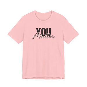 You Matter | To The Person Behind Me t-shirt - Zenfull Heart self love and healing affirmation apparel