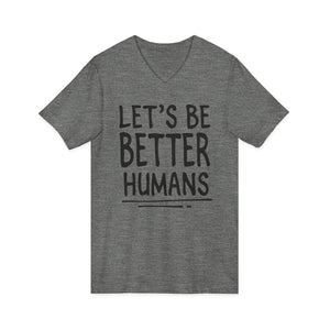 Let's Be Better Humans | V-Neck