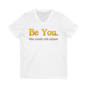 Be You The World Will Adjust | Deluxe Tee | V-Neck