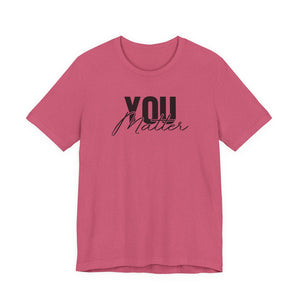 You Matter | To The Person Behind Me | Deluxe Tee