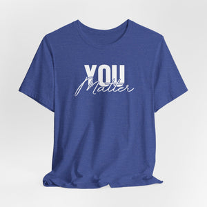 You Matter | To The Person Behind Me