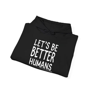 Let's Be Better Humans hoodie - Zenfull Heart self love and healing affirmation apparel