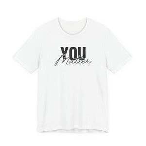 You Matter | To The Person Behind Me t-shirt - Zenfull Heart self love and healing affirmation apparel