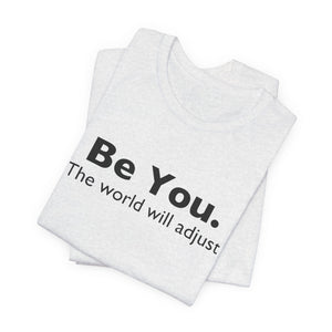 Be You The World Will Adjust | Deluxe Tee