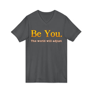 Be You The World Will Adjust | V-Neck