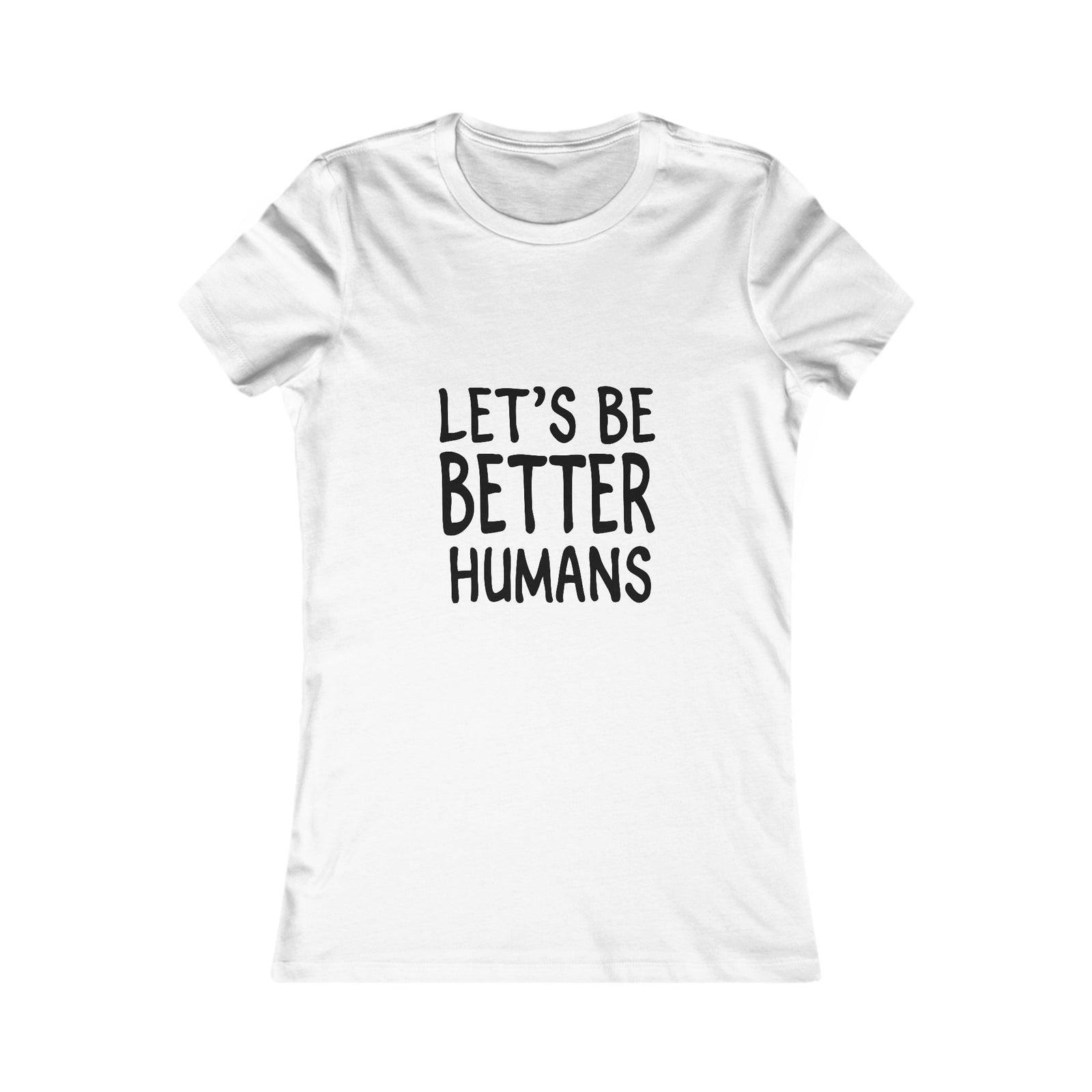 Let's Be Better Humans | Women's Tee