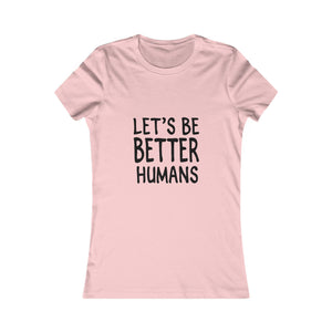 Let's Be Better Humans | Women's Tee
