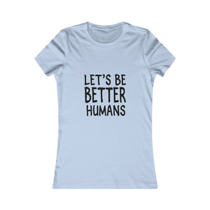 Let's Be Better Humans | Women's Tee