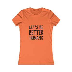 Let's Be Better Humans | Women's Tee
