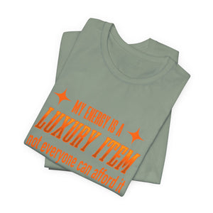 My Energy Is A Luxury Item t-shirt - Zenfull Heart self love and healing affirmation apparel